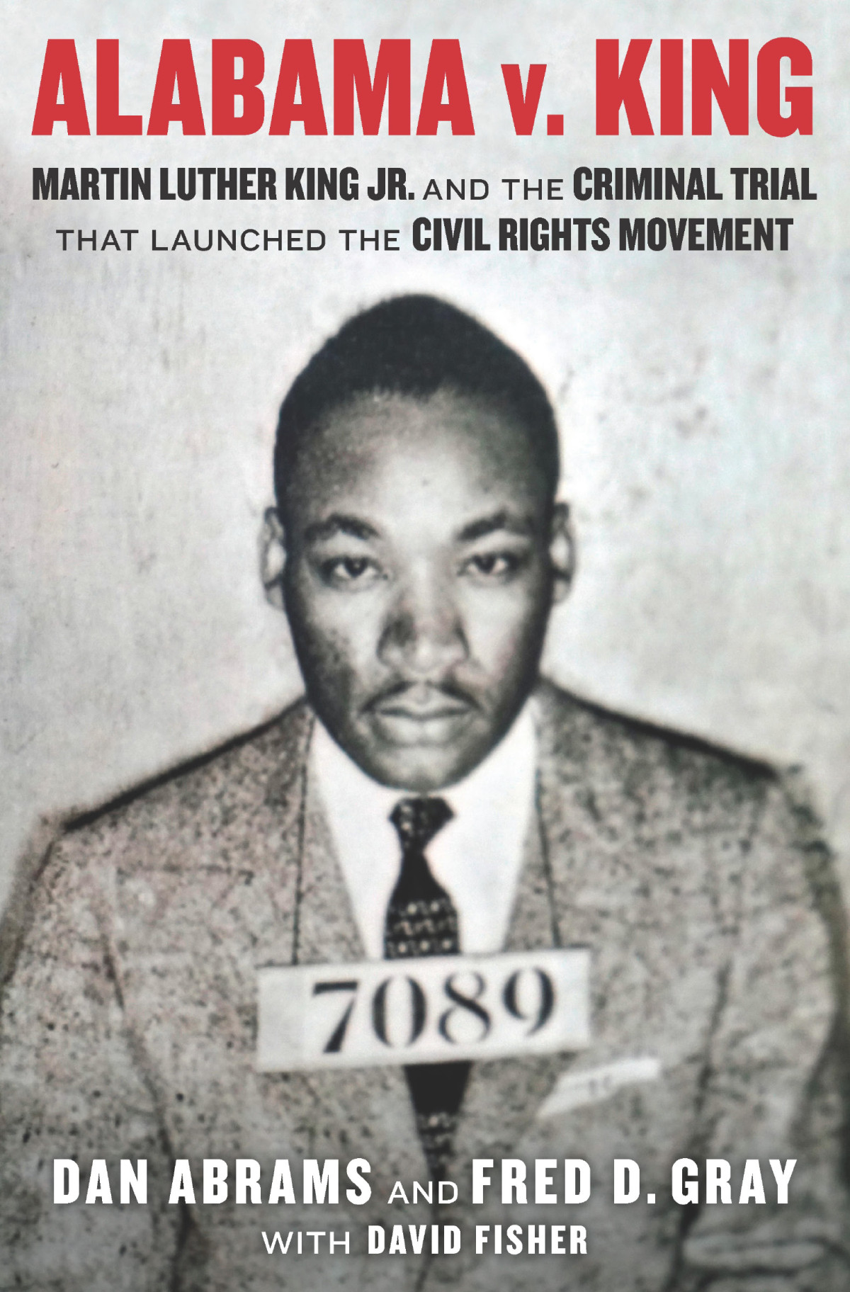 Alabama V King Martin Luther King Jr And The Criminal Trial That Launched The Civil Rights Movement Dan Abrams