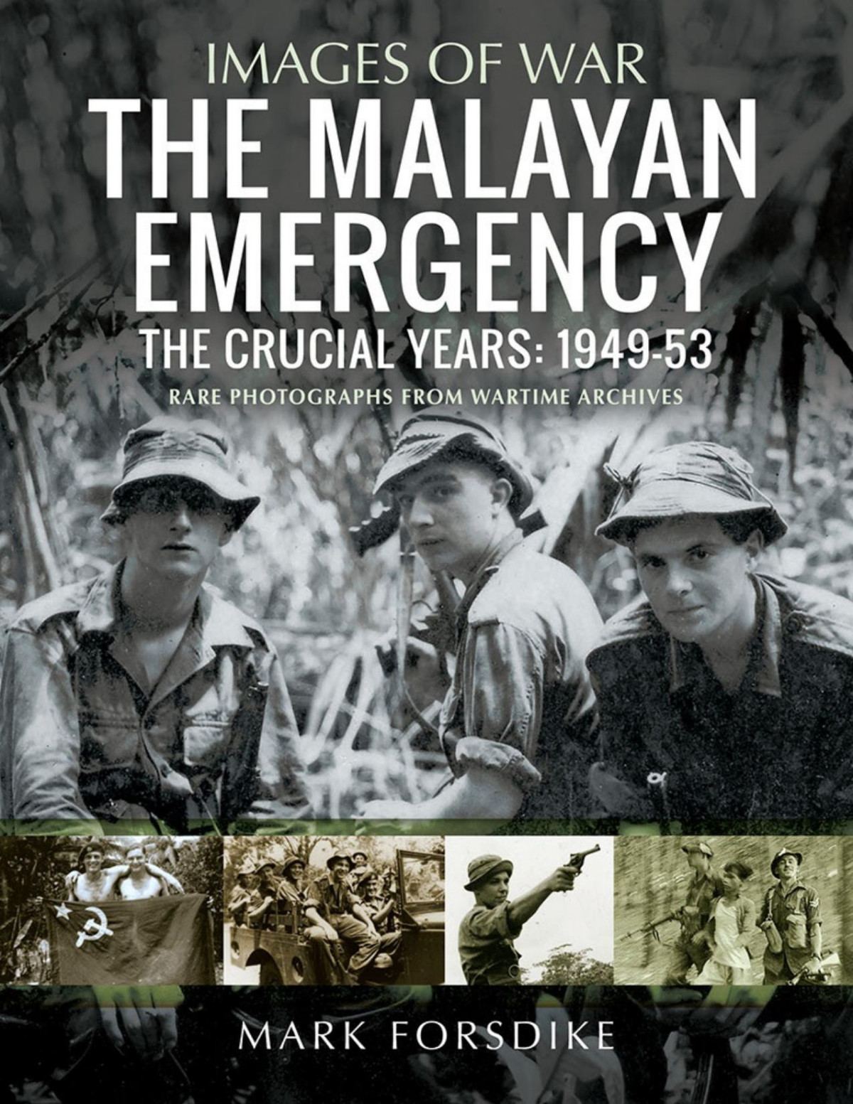 The Malayan Emergency The Crucial Years 19491953 Images Of War 1st Edition Mark Forsdike