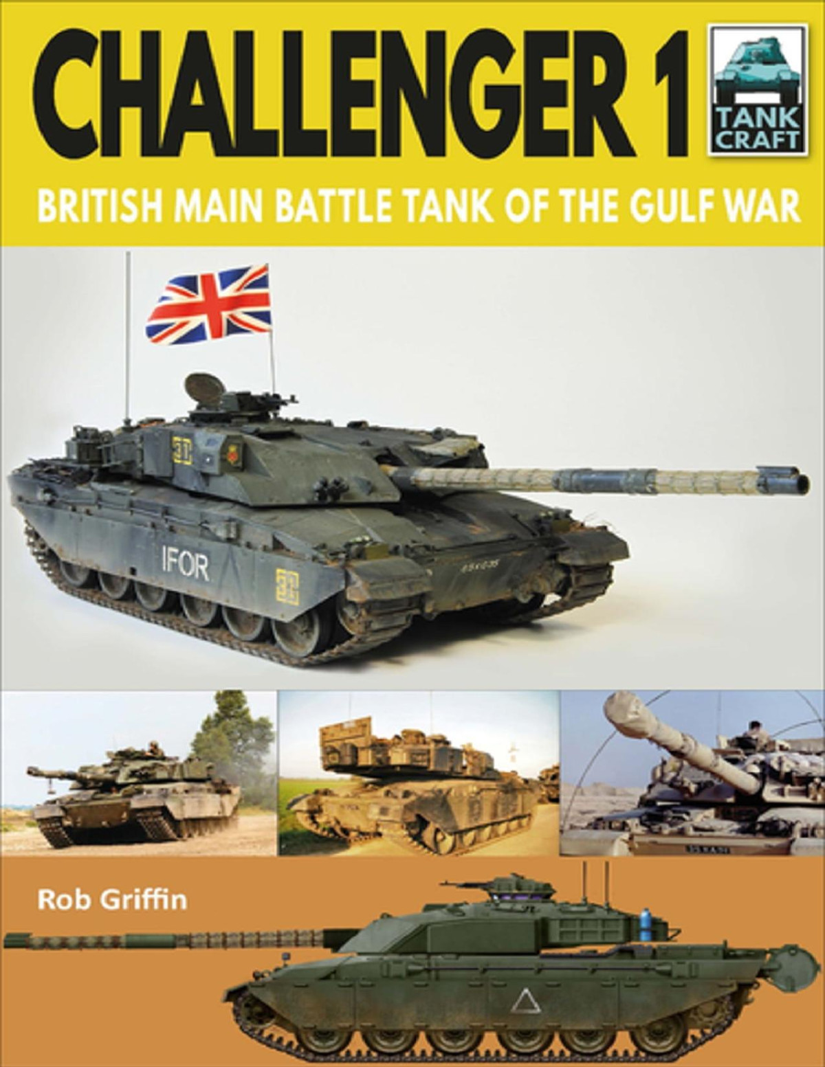 Challenger 1 British Main Battle Tank Of The Gulf War Tankcraft 21 Robert Griffin