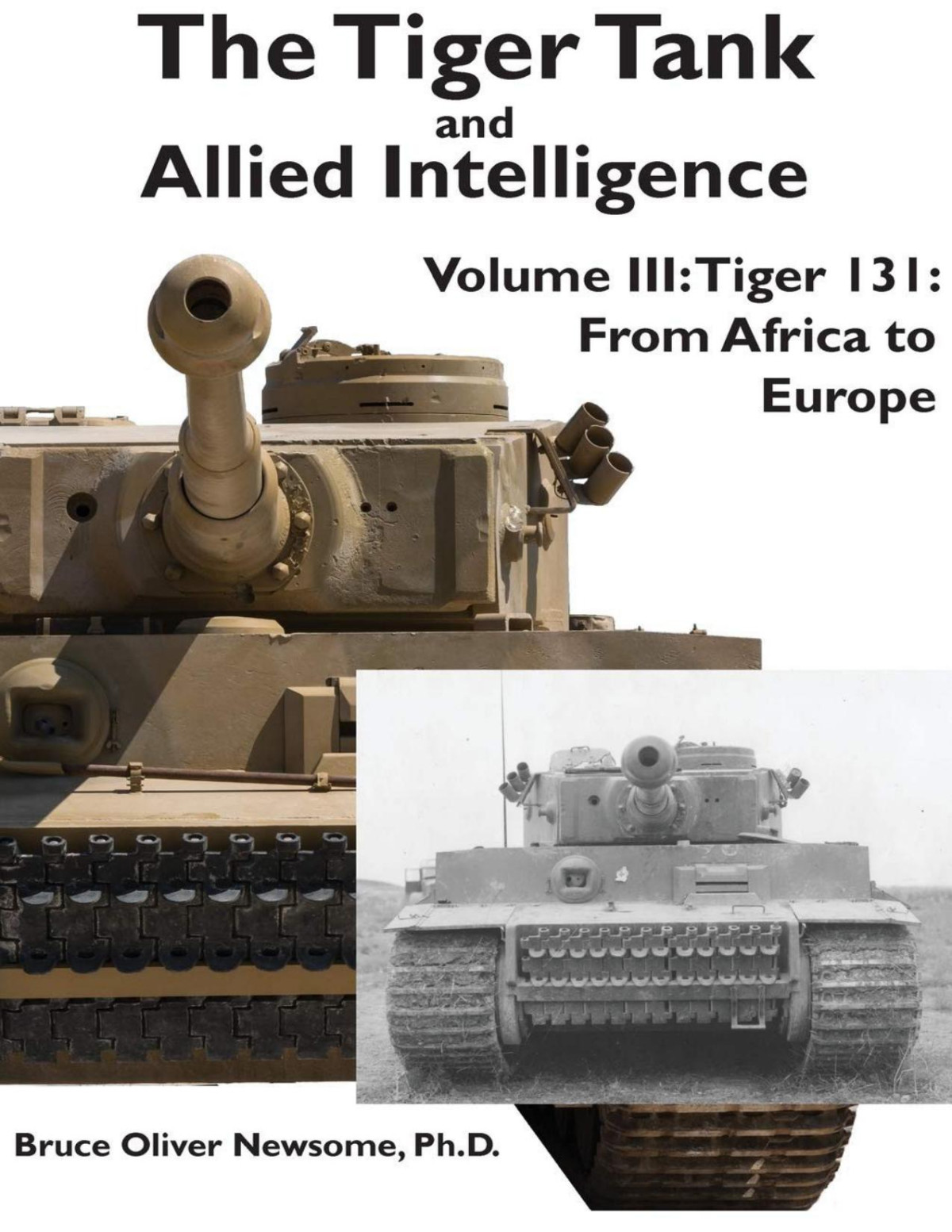 The Tiger Tank And Allied Intelligence 1st Edition Bruce Oliver Newsome