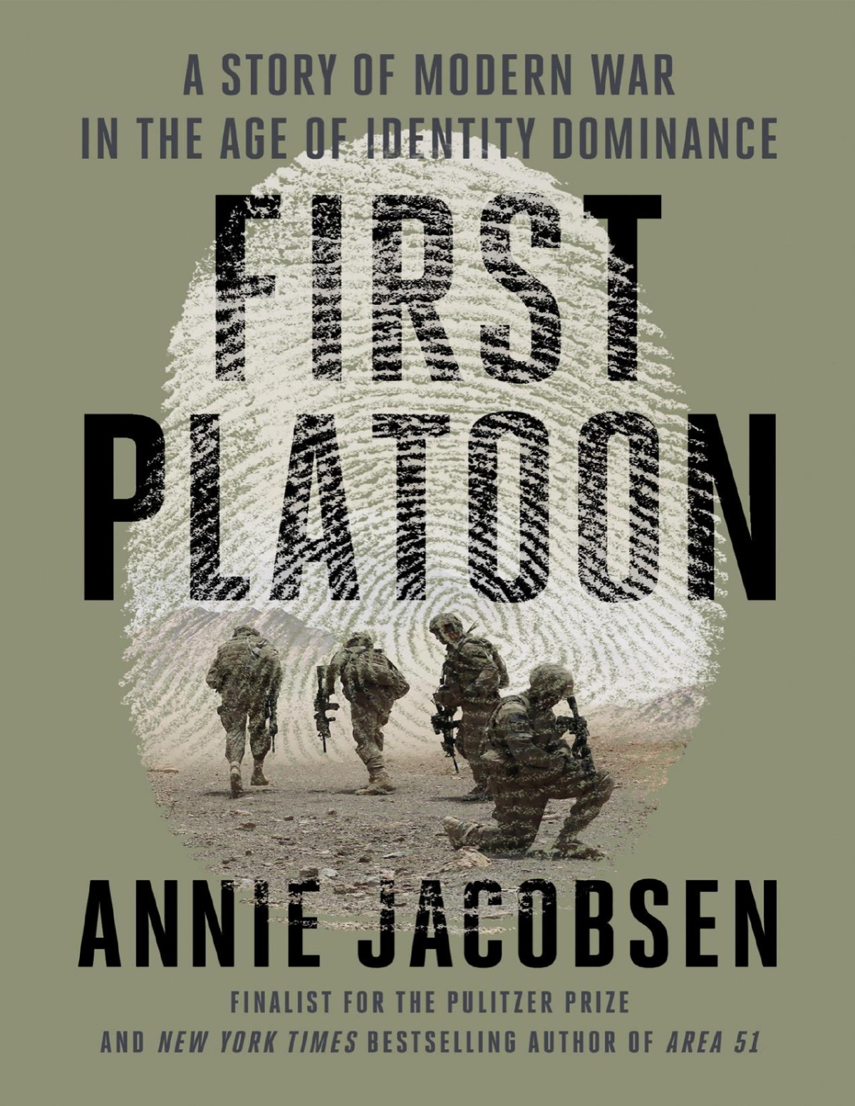 First Platoon A Story Of Modern War In The Age Of Identity Dominance Annie Jacobsen