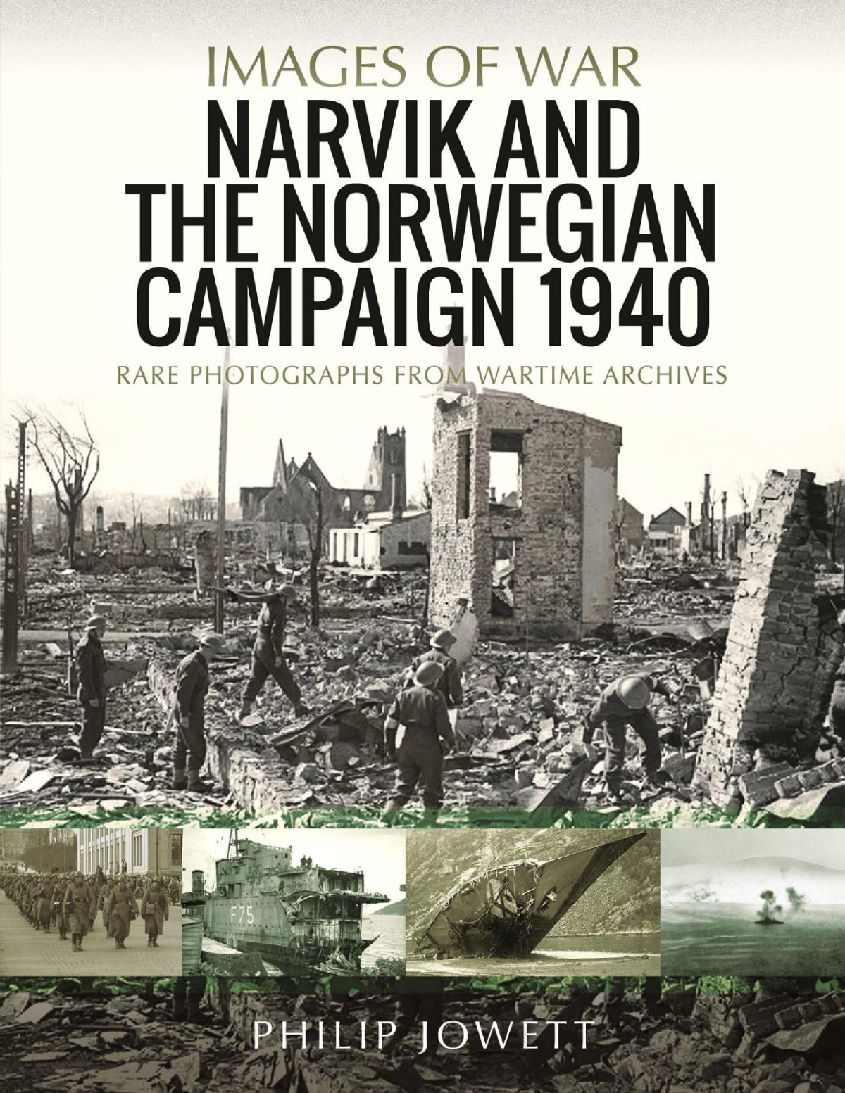Narvik And The Norwegian Campaign 1940 Rare Photographs From Wartime Archives Philip Jowett