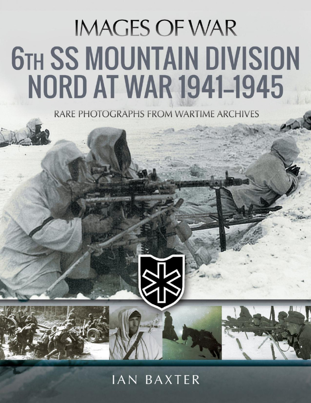 6th Ss Mountain Division Nord At War 19411945 Images Of War 1st Edition Ian Baxter