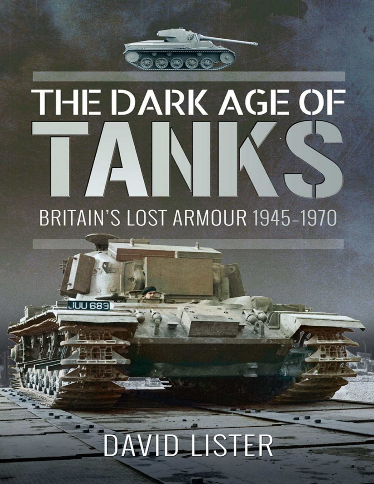 The Dark Age Of Tanks Britains Lost Armour 1945 1970 David Lister