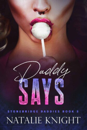 Daddy Says Stonebridge Daddies Book 5 1st Edition Natalie Knight