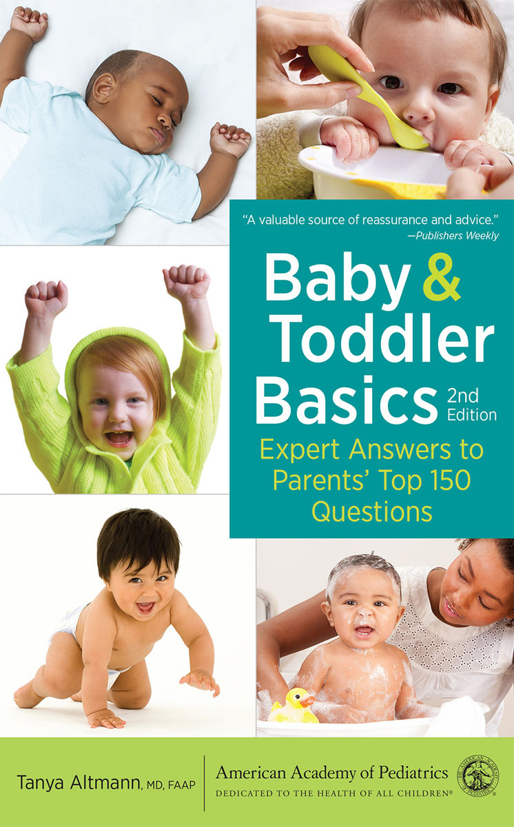 Baby And Toddler Basics Expert Answers To Parents Top 150 Questions 2nd Tanya D Altmann