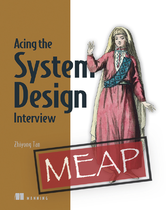 Acing The System Design Interview Meap Version 4 Zhiyong Tan