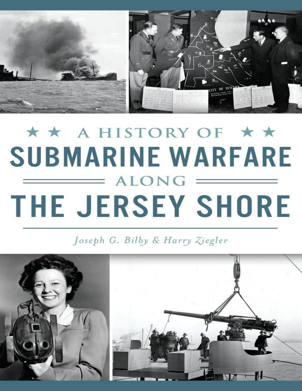 A History Of Submarine Warfare Along The Jersey Shore Joseph G Bilby Harry Ziegler