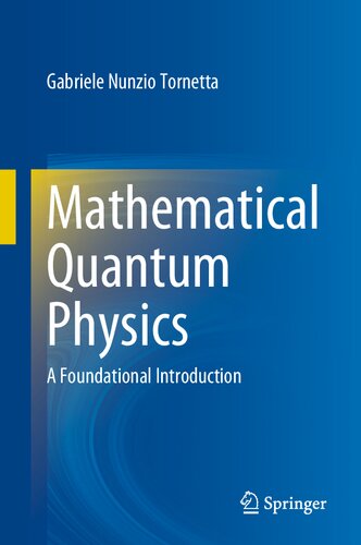 Mathematical Quantum Physics A Foundational Introduction Gabriele Nunzio Tornetta
