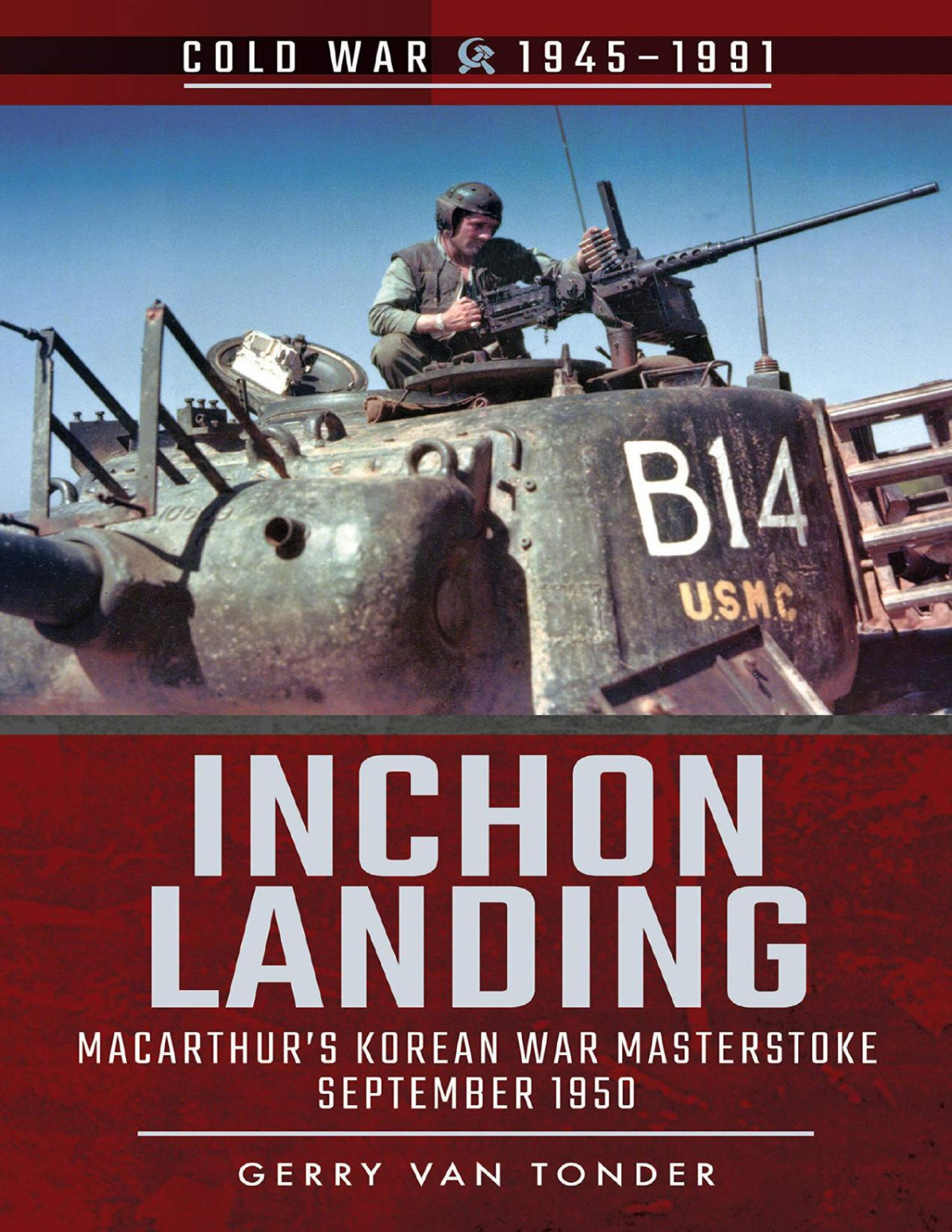 Inchon Landing Macarthurs Korean War Masterstoke September 1950 Cold War 19451991 Gerry Van Tonder