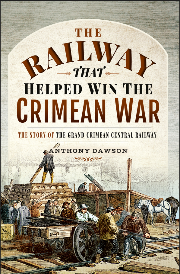 The Railway That Helped Win The Crimean War Anthony Dawson