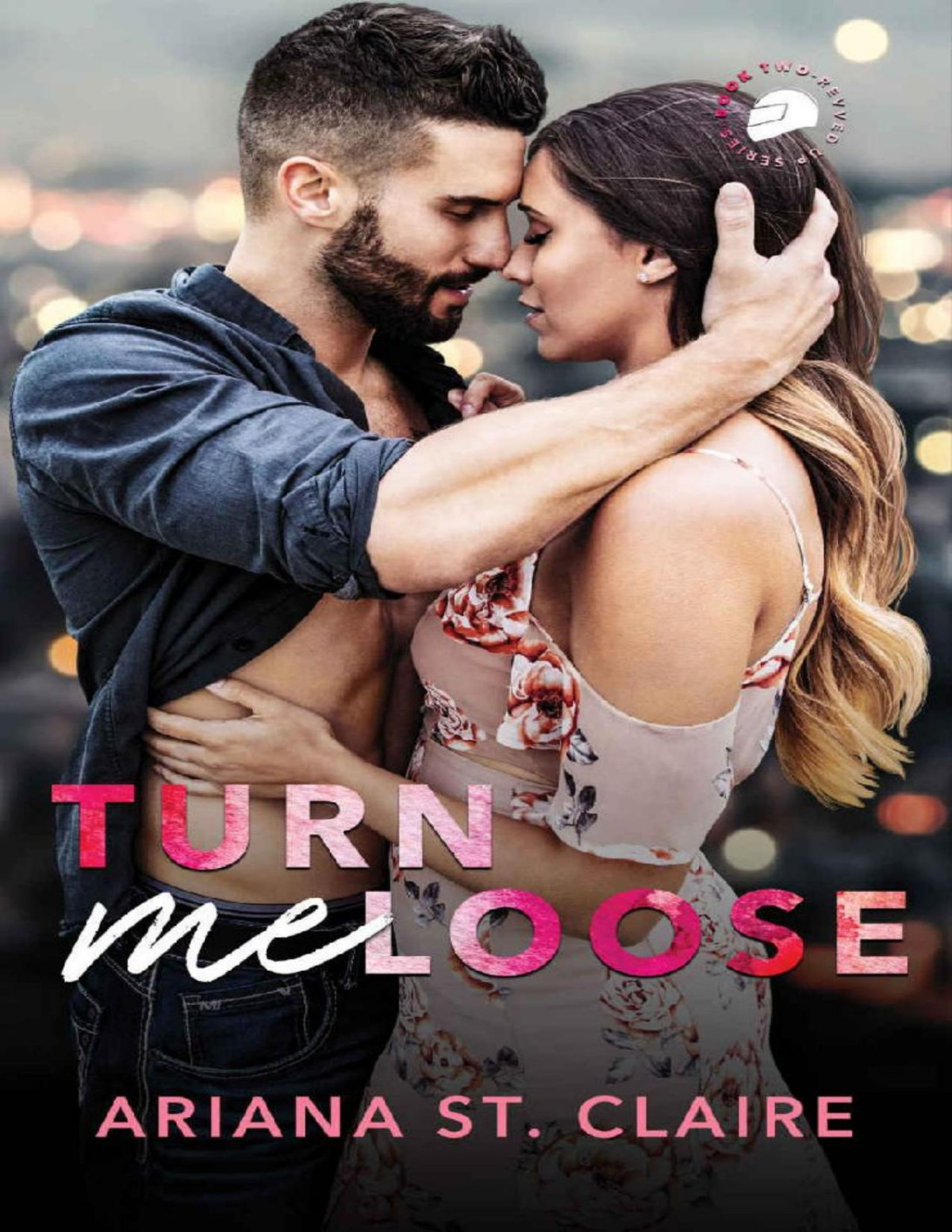 Turn Me Loose Revved Up Series Duet Part Two Ariana St Claire