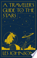 A Travelers Guide To The Stars Les Johnson
