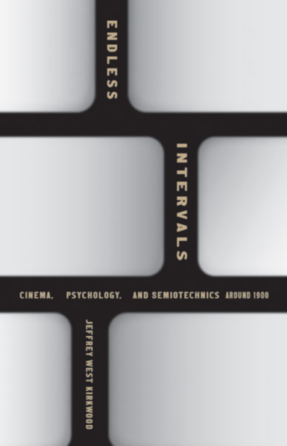 Endless Intervals Cinema Psychology And Semiotechnics Around 1900 Jeffrey West Kirkwood
