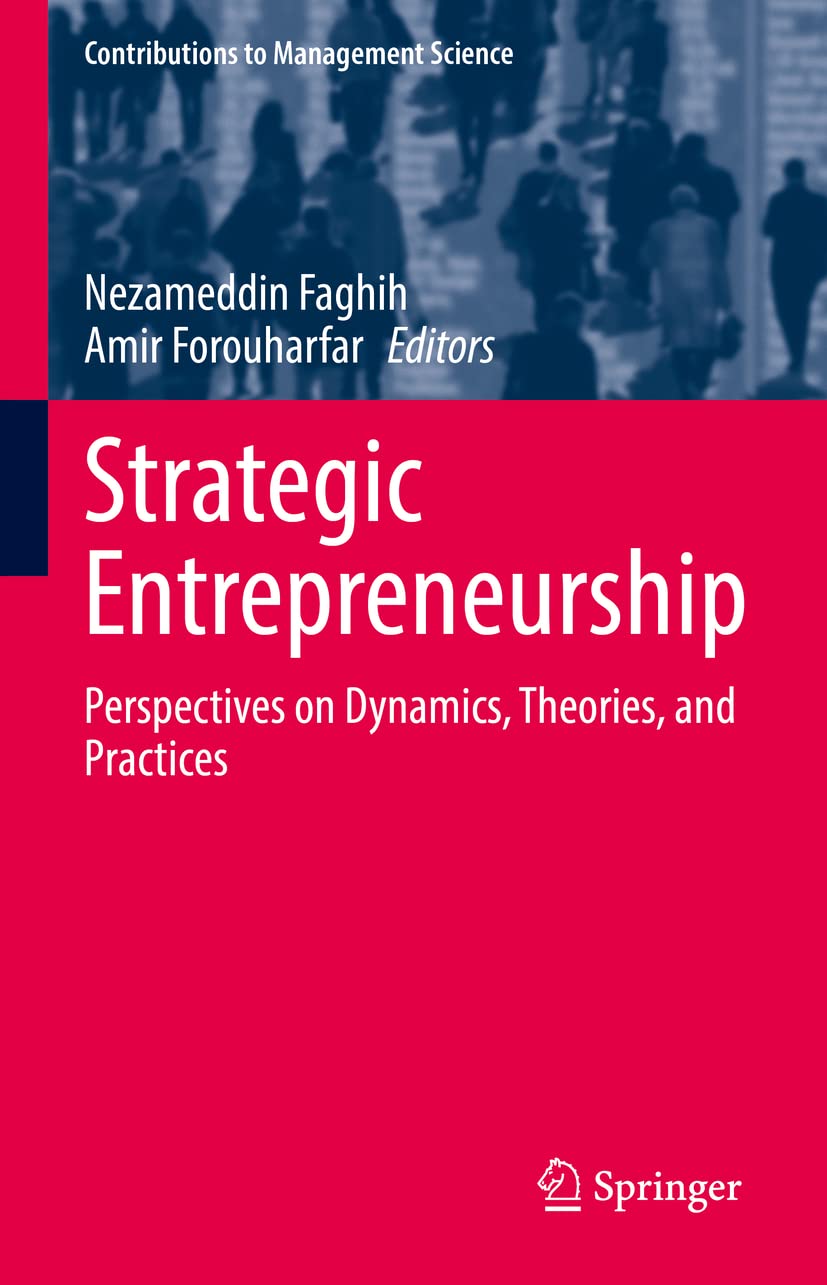 Strategic Entrepreneurship Perspectives On Dynamics Theories And Practices Nezameddin Faghih