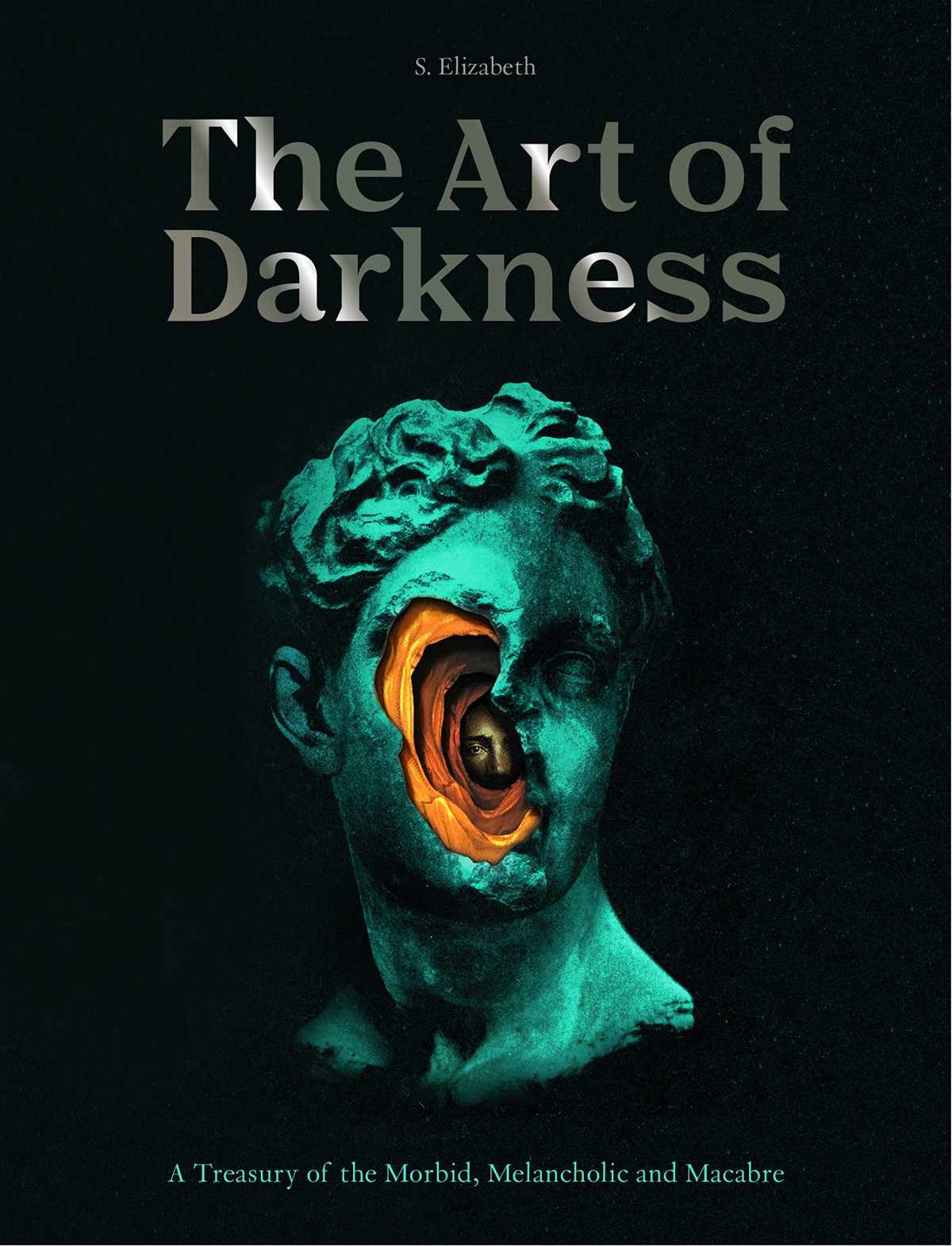 The Art Of Darkness A Treasury Of The Morbid Melancholic And Macabre S Elizabeth
