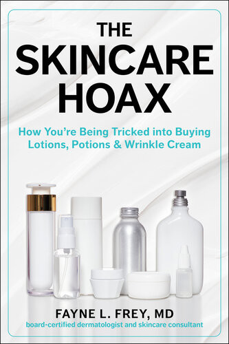 The Skincare Hoax How Youre Being Tricked Into Buying Lotions Potions Wrinkle Cream Fayne L Frey
