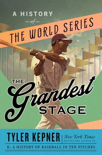 The Grandest Stage A History Of The World Series Tyler Kepner