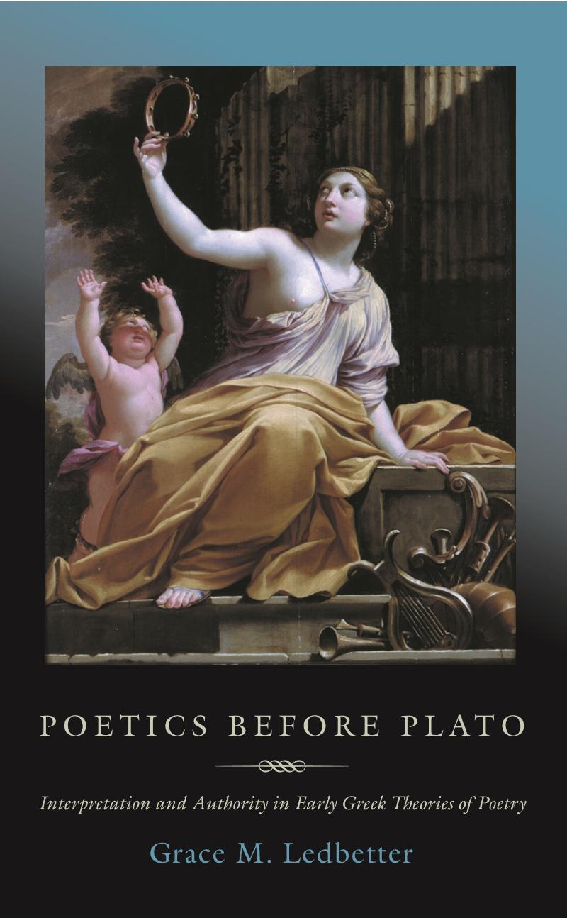 Poetics Before Plato Interpretation And Authority In Early Greek Theories Of Poetry Grace M Ledbetter