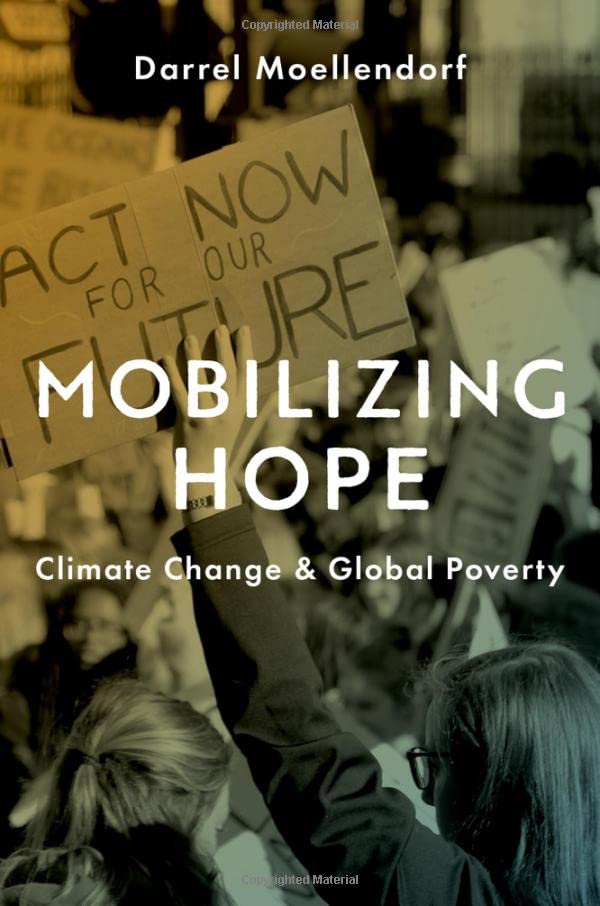Mobilizing Hope Climate Change And Global Poverty Darrel Moellendorf