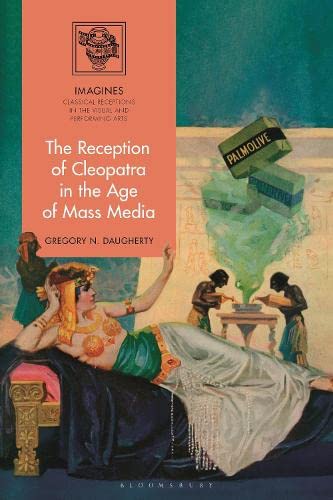 The Reception Of Cleopatra In The Age Of Mass Media Gregory N Daugherty