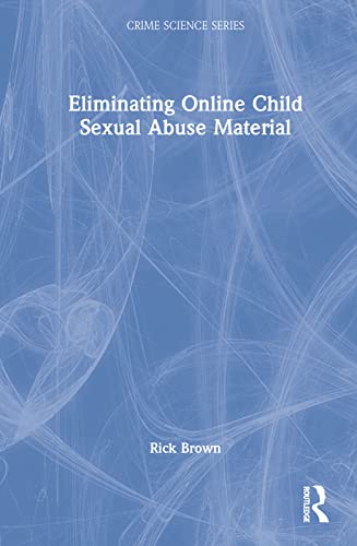 Eliminating Online Child Sexual Abuse Material Rick Brown