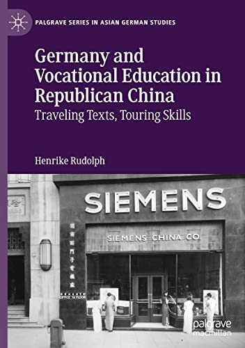 Germany And Vocational Education In Republican China Traveling Texts Touring Skills Henrike Rudolph