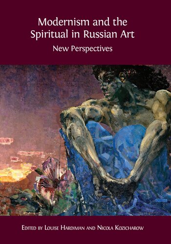 Modernism And The Spiritual In Russian Art New Perspectives Louise Hardiman