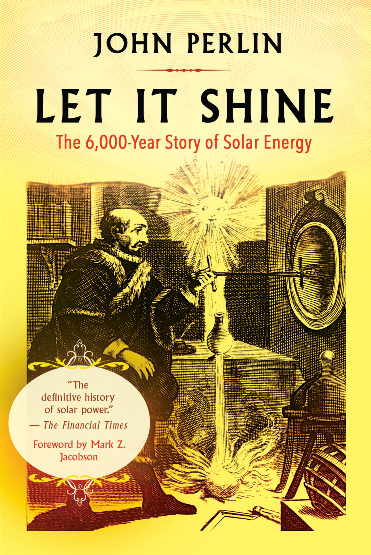 Let It Shine The 6000year Story Of Solar Energy John Perlin