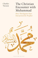 The Christian Encounter With Muhammad How Theologians Have Interpreted The Prophet 1st Edition Charles Tieszen