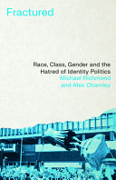 Fractured Race Class Gender And The Hatred Of Identity Politics 1st Edition Richmond Michael