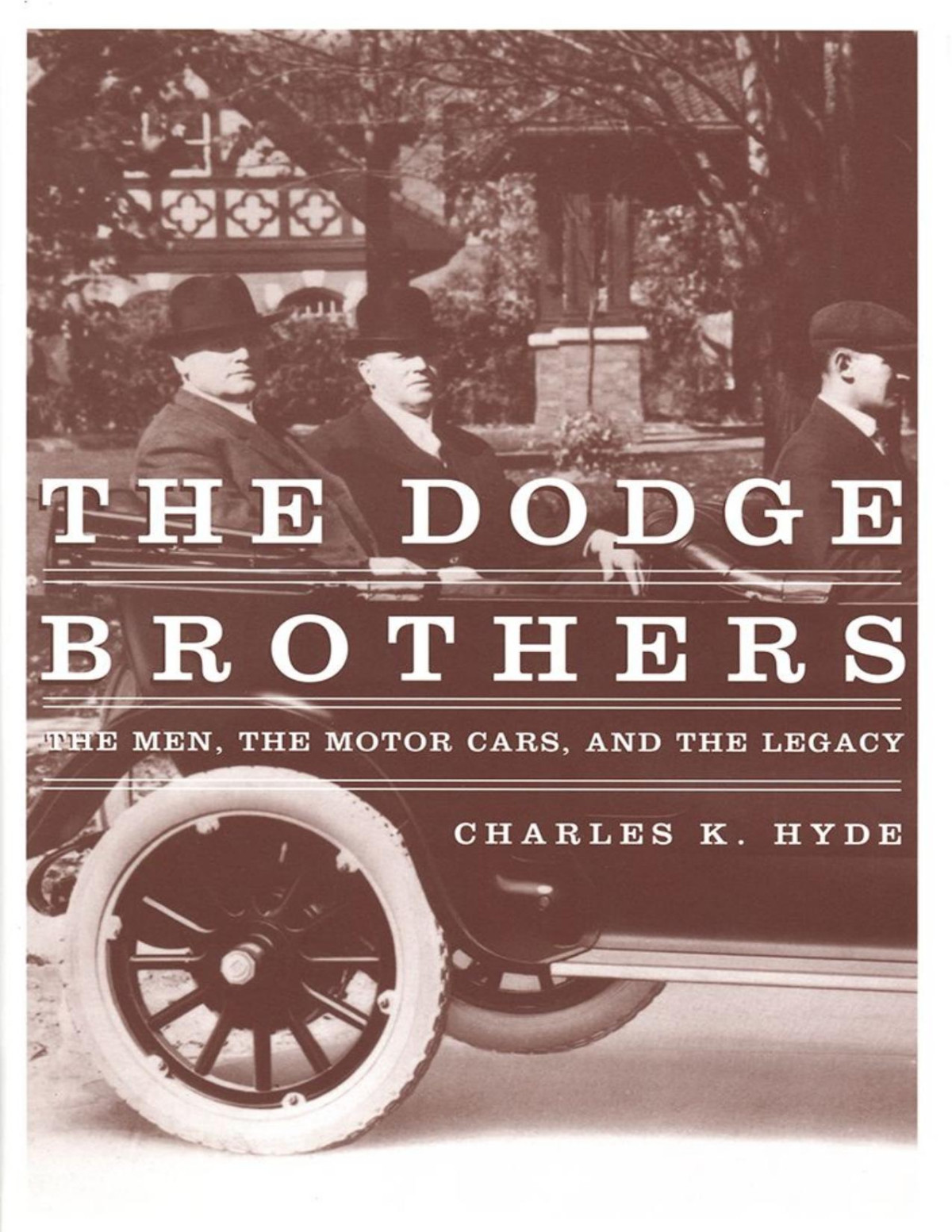 The Dodge Brothers The Men The Motor Cars And The Legacy Great Lakes Books Series Charles K Hyde