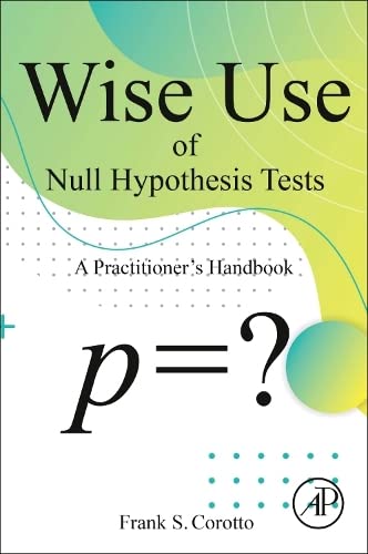 Wise Use Of Null Hypothesis Tests A Practitioners Handbook Frank S Corotto