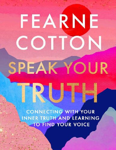 Speak Your Truth Connecting With Your Inner Truth And Learning To Find Your Voice Fearne Cotton