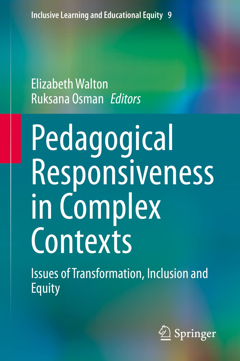 Pedagogical Responsiveness In Complex Contexts Issues Of Transformation Inclusion And Equity Elizabeth Walton