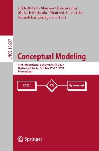 Conceptual Modeling 41st International Conference Er 2022 Hyderabad India October 1720 2022 Proceedings Jolita Ralyt
