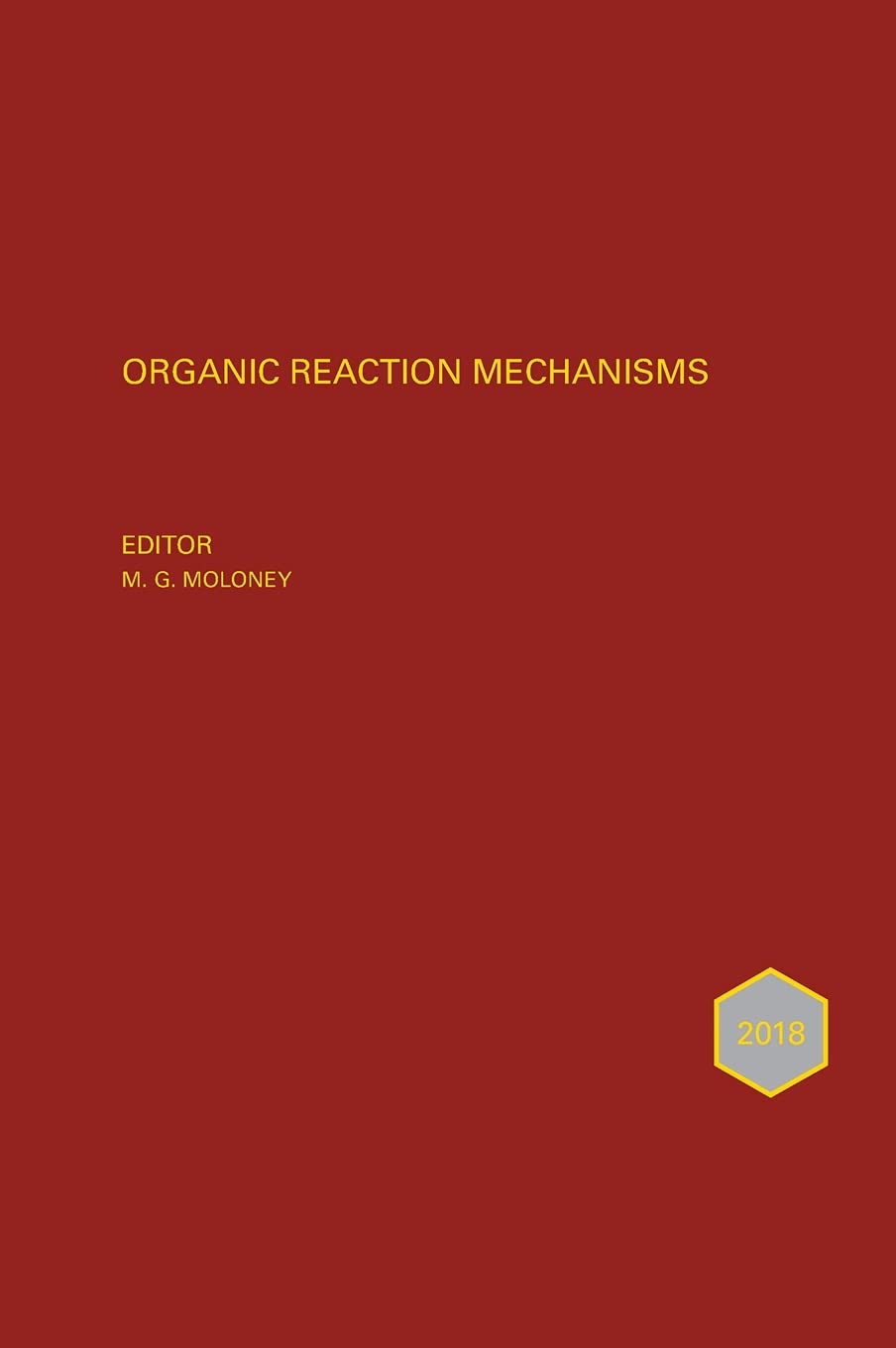 Organic Reaction Mechanisms 2018 An Annual Survey Covering The Literature Dated January To December 2018 1st Edition Mark G Moloney