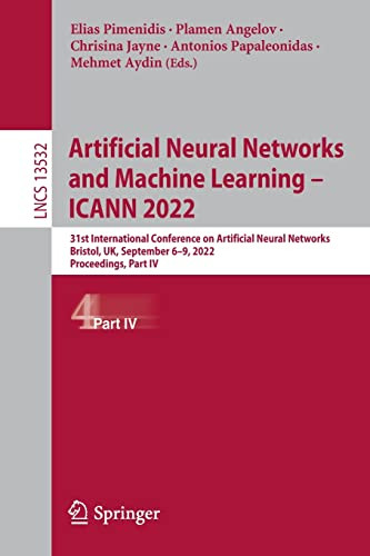 Artificial Neural Networks And Machine Learning Icann 2022 31st International Conference On Artificial Neural Networks Bristol Uk September 69 2022 Proceedings Part Iv Elias Pimenidis