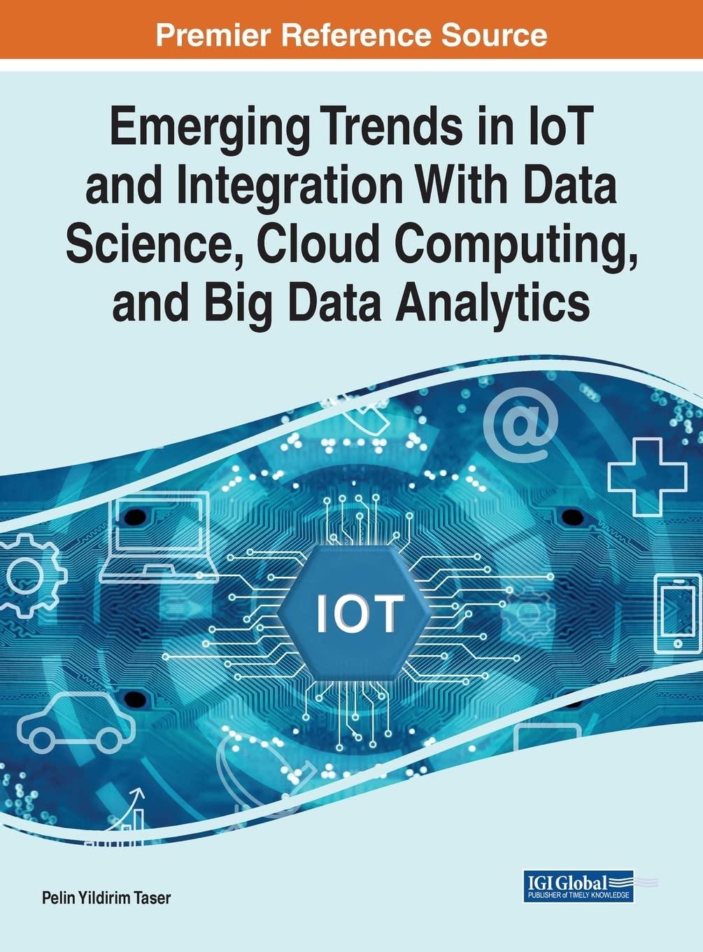 Emerging Trends In Iot And Integration With Data Science Cloud Computing And Big Data Analytics Pelin Yildirim Taser