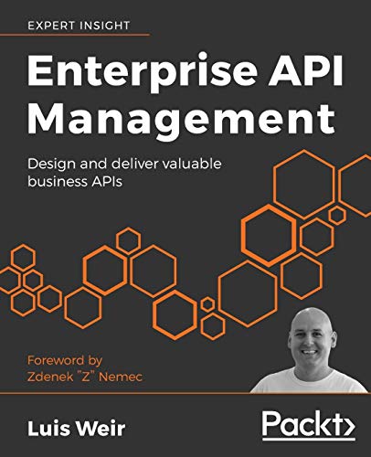 Enterprise Api Management Design And Deliver Valuable Business Apis Luis Weir