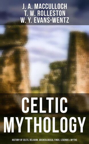 Celtic Mythology History Of Celts Religion Archeological Finds Legends Myths J A Macculloch