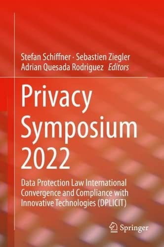 Privacy Symposium 2022 Data Protection Law International Convergence And Compliance With Innovative Technologies Dplicit 1st Ed 2022 Stefan Schiffner