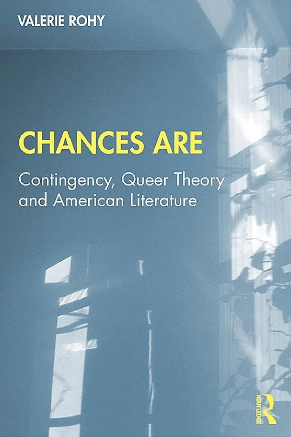 Chances Are Contingency Queer Theory And American Literature Valerie Rohy