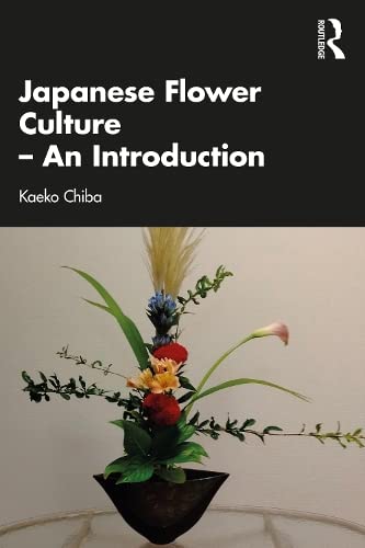 Japanese Flower Culture An Introduction Kaeko Chiba