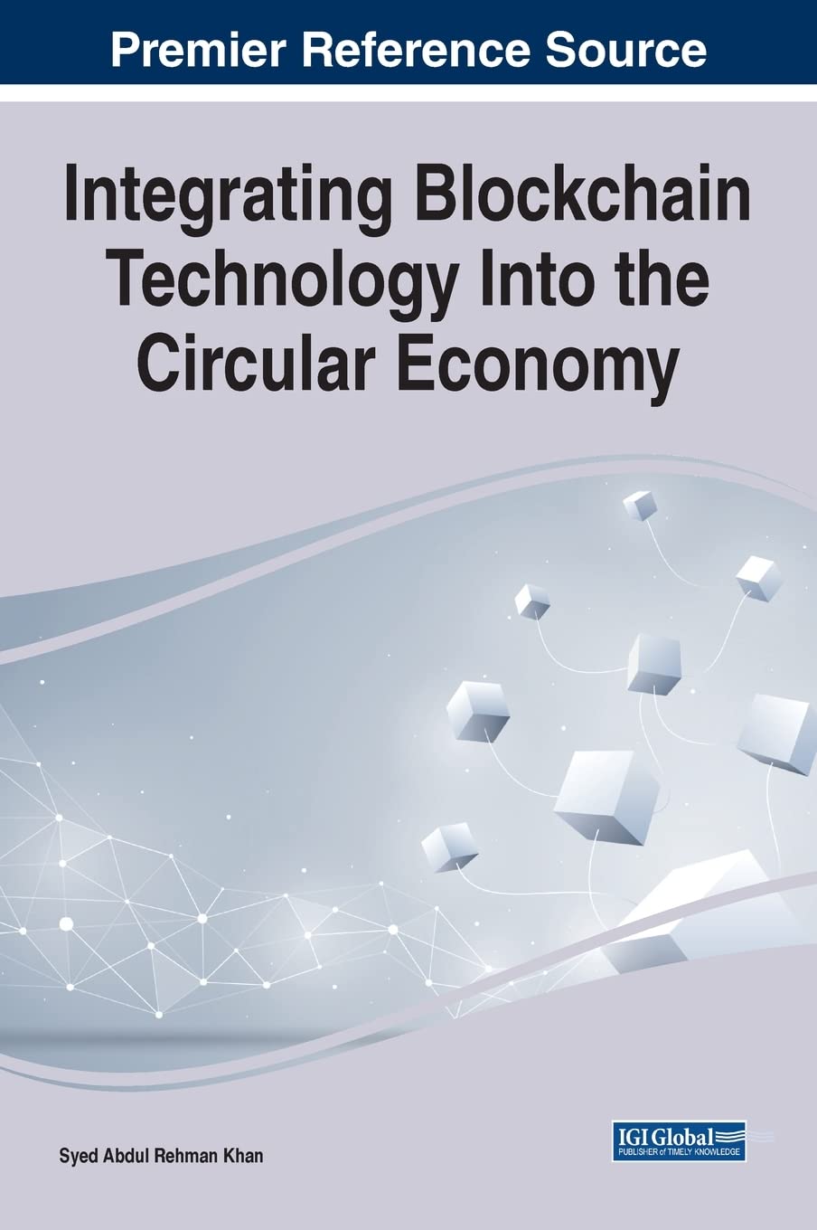 Integrating Blockchain Technology Into The Circular Economy Advances In Finance Accounting And Economics Syed Abdul Rehman Khan Editor