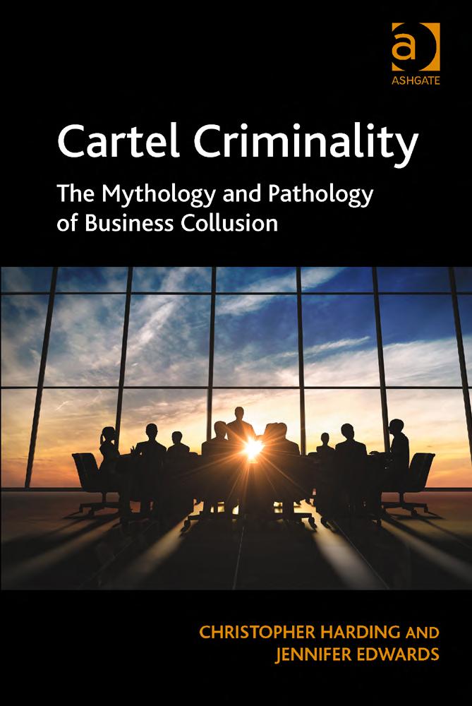 Cartel Criminality The Mythology And Pathology Of Business Collusion Christopher Harding