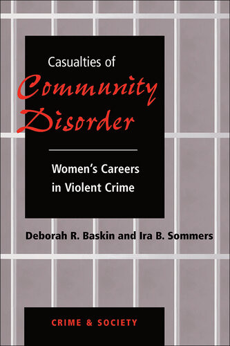 Casualties Of Community Disorder Womens Careers In Violent Crime Deborah R Baskin And Ira B Sommers