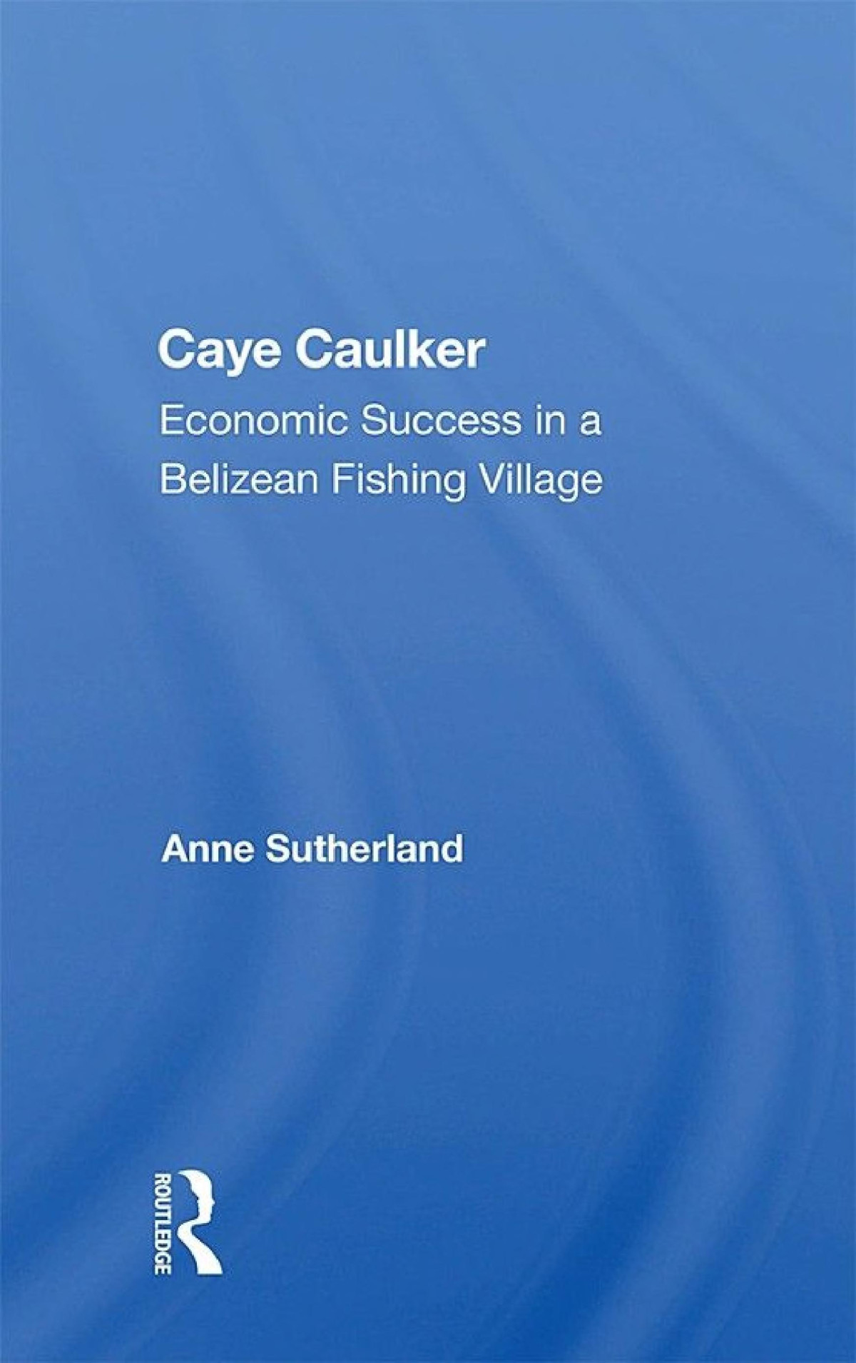 Caye Caulker Economic Success In A Belizean Fishing Village Anne Sutherland
