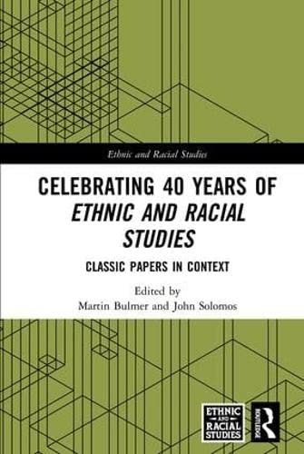 Celebrating 40 Years Of Ethnic And Racial Studies Classic Papers In Context Martin Bulmer