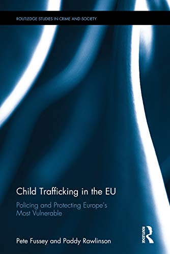 Child Trafficking In The Eu Policing And Protecting Europes Most Vulnerable Pete Fussey